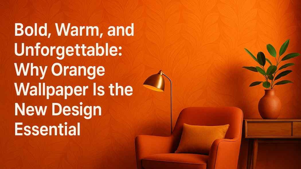Bold, Warm, and Unforgettable Why Orange Wallpaper Is the New Design Essential