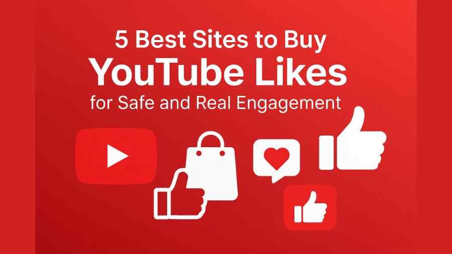 5 Best Sites to Buy YouTube Likes for Safe and Real Engagement